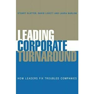 Leading Corporate Turnaround. How Leaders Fix Troubled Companies, Hardback - Stuart Slatter imagine