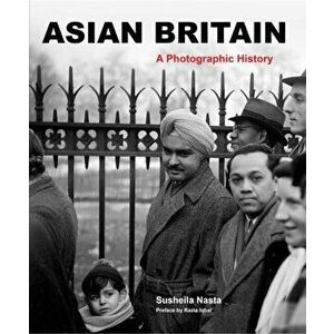 Asian Britain. A Photographic History, Paperback - Florian Stadtler imagine