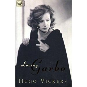 Loving Garbo. The Story of Greta Garbo, Cecil Beaton and Mercedes de Acosta, Paperback - Hugo Vickers imagine