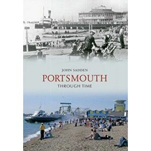 Portsmouth Through Time, Paperback - John Sadden imagine