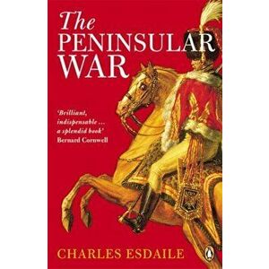 Peninsular War. A New History, Paperback - Charles J. Esdaile imagine