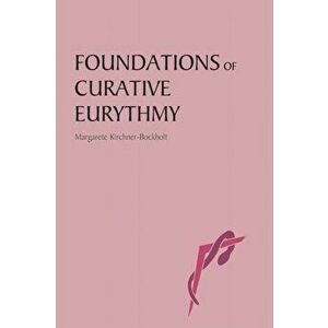 Foundations of Curative Eurythmy, Paperback - Margarete Kirchner-Bockholt imagine