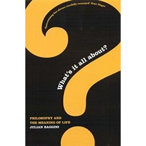What's It All About?. Philosophy And The Meaning Of Life, Paperback - Julian Baggini imagine
