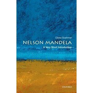 Nelson Mandela: A Very Short Introduction, Paperback - Elleke (Professor of World Literature in English, University of Oxford) Boehmer imagine