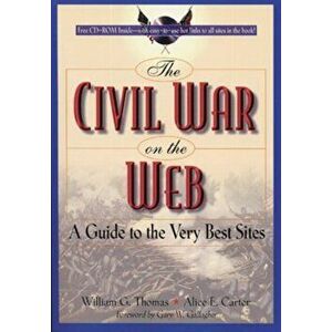 Civil War on the Web. A Guide to the Very Best Sites, Paperback - William G. Thomas imagine