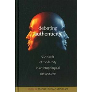 Debating Authenticity. Concepts of Modernity in Anthropological Perspective, Hardback - *** imagine