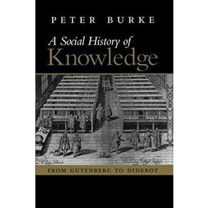 Social History of Knowledge. From Gutenberg to Diderot, Paperback - Peter Burke imagine