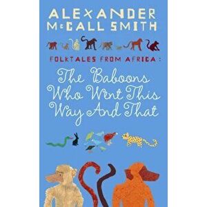 Baboons Who Went This Way And That: Folktales From Africa, Paperback - Alexander McCall Smith imagine