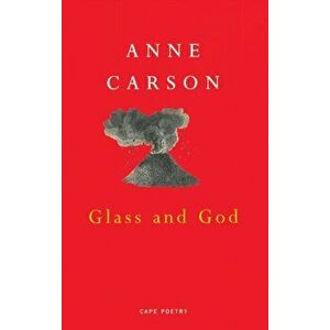 Glass And God, Paperback - Anne Carson imagine