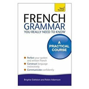 French Grammar You Really Need To Know: Teach Yourself, Paperback - Robin Adamson imagine
