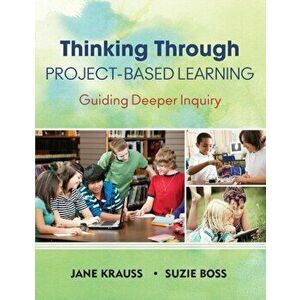 Thinking Through Project-Based Learning. Guiding Deeper Inquiry, Paperback - Suzie K. Boss imagine