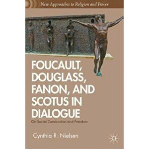 Foucault, Douglass, Fanon, and Scotus in Dialogue. On Social Construction and Freedom, Hardback - C. Nielsen imagine