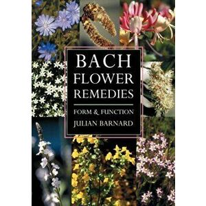 Bach Flower Remedies. Form and Function, Paperback - Julian Barnard imagine