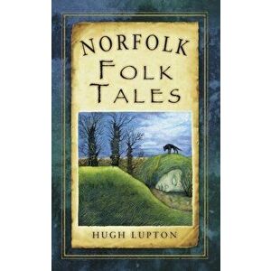 Norfolk Folk Tales, Paperback - Hugh Lupton imagine