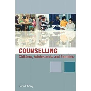 Counselling Children, Adolescents and Families. A Strengths-Based Approach, Paperback - John Sharry imagine