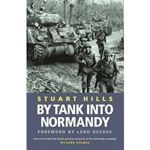 By Tank into Normandy, Paperback - Stuart Hills imagine
