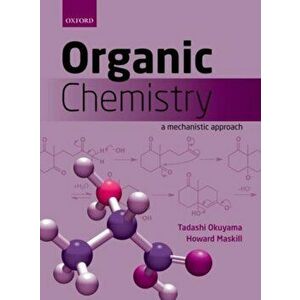 Organic Chemistry. A mechanistic approach, Paperback - Howard (Department of Chemical and Biological Sciences, University of Huddersfield, UK) Maskill imagine