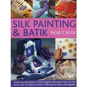 Silk Painting & Batik Project Book, Paperback - Susie Stokoe imagine