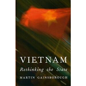 Vietnam. Rethinking the State, Paperback - Martin Gainsborough imagine