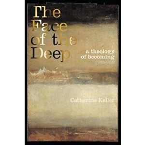 Face of the Deep. A Theology of Becoming, Paperback - Catherine (Drew University, USA) Keller imagine