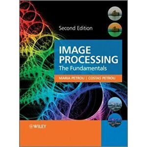 Image Processing. The Fundamentals, Hardback - Costas Petrou imagine
