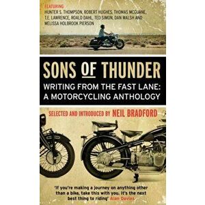 Sons of Thunder. Writing from the Fast Lane: A Motorcycling Anthology, Paperback - Neil Bradford imagine