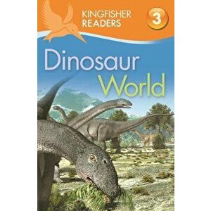 Kingfisher Readers: Dinosaur World (Level 3: Reading Alone with Some Help), Paperback - Thea Feldman imagine