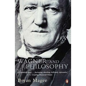 Wagner and Philosophy, Paperback - Bryan Magee imagine