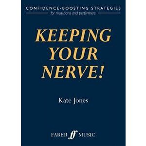 Keeping Your Nerve!. How to beat stage fright!, Paperback - Kate Jones imagine
