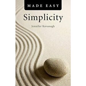 Simplicity Made Easy, Paperback - Jennifer Kavanagh imagine
