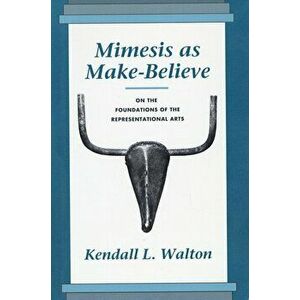 Mimesis as Make-Believe. On the Foundations of the Representational Arts, Paperback - Kendall L. Walton imagine
