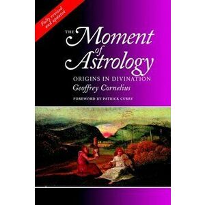 Moment of Astrology. Origins in Divination, Paperback - Geoffrey Cornelius imagine