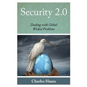 Security 2.0. Dealing with Global Wicked Problems, Hardback - Charles Hauss imagine
