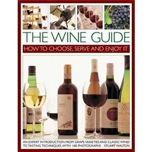 Wine Guide: How to Choose, Serve and Enjoy it, Paperback - Stuart Walton imagine