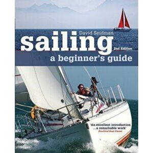 Sailing: A Beginner's Guide, Paperback - David Seidman imagine