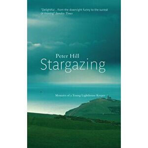 Stargazing. Memoirs of a Young Lighthouse Keeper, Paperback - Peter Hill imagine