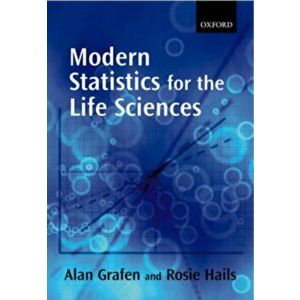 Modern Statistics for the Life Sciences, Paperback - Rosie S. (Principal Scientific Officer, NERC Centre for Ecology and Hydrology, Oxford) Hails imagine