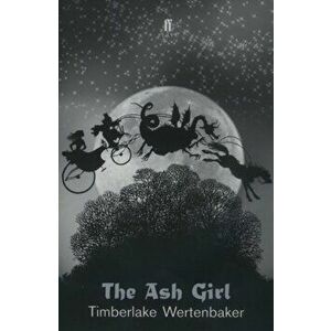 Ash Girl, Paperback - Timberlake Wertenbaker imagine