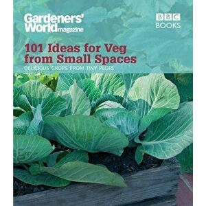 Gardeners' World: 101 Ideas for Veg from Small Spaces, Paperback - Jane Moore imagine
