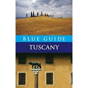Blue Guide Tuscany, Paperback - Alta Macadam imagine
