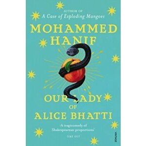 Our Lady of Alice Bhatti, Paperback - Mohammed Hanif imagine