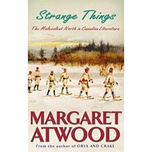 Strange Things. The Malevolent North in Canadian Literature, Paperback - Margaret Atwood imagine