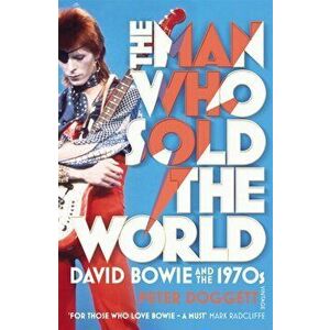 Man Who Sold The World. David Bowie And The 1970s, Paperback - Peter Doggett imagine