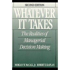 Whatever it Takes. The Realities of Managerial Decision Making, Paperback - Robert E. Kaplan imagine