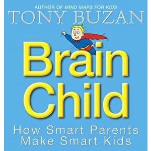 Brain Child. How Smart Parents Make Smart Kids, Paperback - Tony Buzan imagine