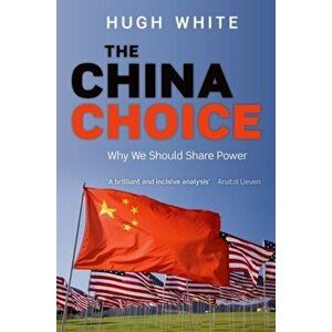 China Choice. Why We Should Share Power, Hardback - Hugh White imagine