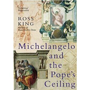 Michelangelo And The Pope's Ceiling, Paperback - Ross King imagine