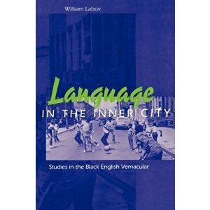 Language in the Inner City. Studies in the Black English Vernacular, Paperback - William Labov imagine