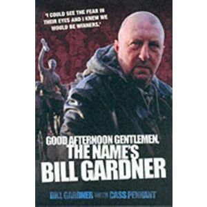 Good Afternoon, Gentlemen, the Name's Bill Gardner, Paperback - Cass Pennant imagine