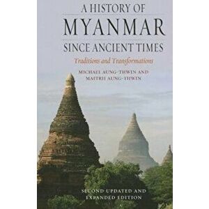 History of Myanmar Since Ancient Times, Paperback - Maitrii Aung-Thwin imagine